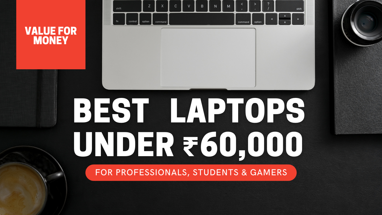 Best Laptops under 60K for Professionals, Students & Gamers